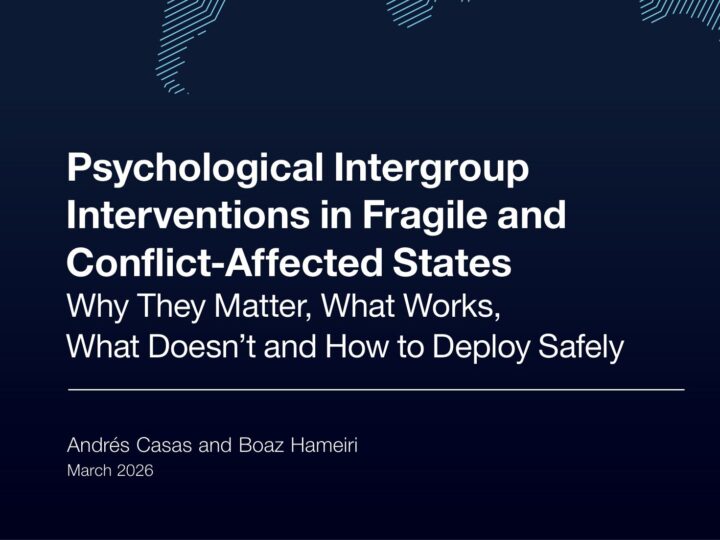Psychological Intergroup Interventions in Fragile and Conflict-Affected States: Why They Matter, What Works, What Doesn’t and How to Deploy Safely